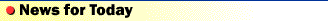 newsfortoday.gif (1367 bytes)